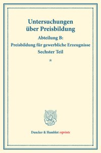 cover of the book Preisbildung für gewerbliche Erzeugnisse: Untersuchungen über Preisbildung. Abteilung B. Sechster Teil. (Schriften des Vereins für Sozialpolitik 143/I)