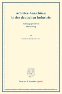 cover of the book Arbeiter-Ausschüsse in der deutschen Industrie: Gutachten, Berichte, Statuten hrsg. im Auftrage des Vereins für Socialpolitik. (Schriften des Vereins für Socialpolitik XLVI)