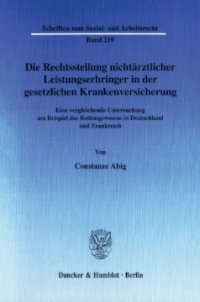 cover of the book Die Rechtsstellung nichtärztlicher Leistungserbringer in der gesetzlichen Krankenversicherung: Eine vergleichende Untersuchung am Beispiel des Rettungswesens in Deutschland und Frankreich