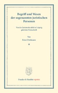 cover of the book Begriff und Wesen der sogenannten juristischen Personen: Von der Juristenfacultät in Leipzig gekrönte Preisschrift