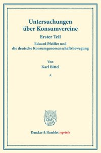 cover of the book Eduard Pfeiffer und die deutsche Konsumgenossenschaftsbewegung: Untersuchungen über Konsumvereine. Hrsg. von Hugo Thiel / Robert Wilbrandt. Monographien aus dem Konsumvereinswesen. Erster Teil. (Schriften des Vereins für Sozialpolitik 151/I)