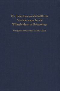 cover of the book Die Bedeutung gesellschaftlicher Veränderungen für die Willensbildung im Unternehmen: Verhandlungen auf der Arbeitstagung des Vereins für Socialpolitik in Aachen 1975