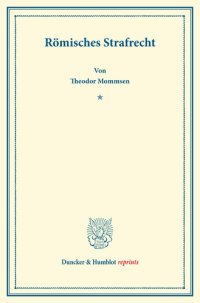 cover of the book Römisches Strafrecht: Systematisches Handbuch der Deutschen Rechtswissenschaft. Erste Abteilung, vierter Teil. Hrsg. von Karl Binding