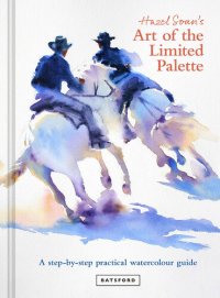 cover of the book Hazel Soan's Art of the Limited Palette: a step-by-step practical watercolour guide