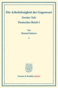 cover of the book Die Arbeitslosigkeit der Gegenwart: Zweiter Teil: Deutsches Reich I. (Schriften des Vereins für Sozialpolitik, Band 185/II)