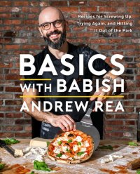 cover of the book Basics with Babish: Recipes for Screwing Up, Trying Again, and Hitting It Out of the Park (A Cookbook)