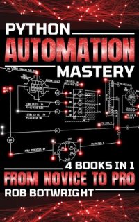 cover of the book Python Automation Mastery: From Novice To Pro (4 Books In 1)