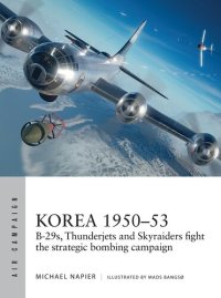 cover of the book Korea 1950–53 B-29s, Thunderjets and Skyraiders fight the strategic bombing campaign