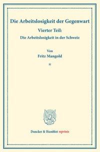 cover of the book Die Arbeitslosigkeit der Gegenwart: Vierter Teil: Die Arbeitslosigkeit in der Schweiz. Hrsg. von Manuel Saitzew. (Schriften des Vereins für Sozialpolitik, Band 185/IV)