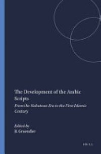 cover of the book The Development of the Arabic Scripts: From the Nabatean Era to the First Islamic Century According to Dated Texts