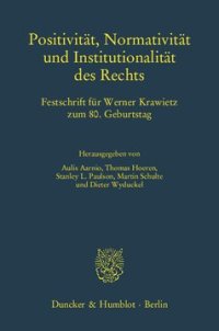 cover of the book Positivität, Normativität und Institutionalität des Rechts: Festschrift für Werner Krawietz zum 80. Geburtstag