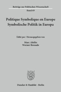 cover of the book Politique Symbolique en Europe / Symbolische Politik in Europa: Centre Européen des Etudes et des Recherches sur les Pratiques Politiques (CERPP) / Arbeitskreis europäischer Sozialwissenschaftler über Praktiken der Politik