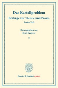 cover of the book Das Kartellproblem: Beiträge zur Theorie und Praxis. Erster Teil. (Schriften des Vereins für Sozialpolitik 180/I)