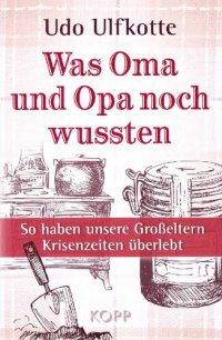 cover of the book Was Oma und Opa noch wussten. So haben unsere Großeltern Krisenzeiten überlebt