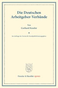 cover of the book Die Deutschen Arbeitgeber-Verbände: Im Auftrage des Vereins für Socialpolitik herausgegeben. (Schriften des Vereins für Socialpolitik 124)