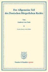 cover of the book Der Allgemeine Teil des Deutschen Bürgerlichen Rechts: Zweiter Band: Die rechtserheblichen Tatsachen, insbesondere das Rechtsgeschäft. Zweite Hälfte. Systematisches Handbuch der Deutschen Rechtswissenschaft. Zehnte Abteilung, erster Teil, zweiter Band, zw