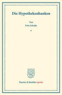 cover of the book Die Hypothekenbanken: Kapitalbildung und Kapitalverwendung. Hrsg. von Hermann Schumacher. Zweiter Teil. (Schriften des Vereins für Sozialpolitik 154/II)