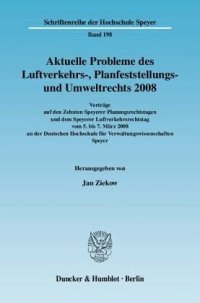 cover of the book Aktuelle Probleme des Luftverkehrs-, Planfeststellungs- und Umweltrechts 2008: Vorträge auf den Zehnten Speyerer Planungsrechtstagen und dem Speyerer Luftverkehrsrechtstag vom 5. bis 7. März 2008 an der Deutschen Hochschule für Verwaltungswissenschaften S