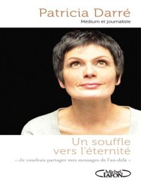 cover of the book Un Souffle Vers L'éternité ; "Je Voudrais Partager Mes Messages De L'au-Delà"