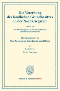 cover of the book Die Vererbung des ländlichen Grundbesitzes in der Nachkriegszeit: Dritter Teil: Die Anerbengesetze in den deutschen und außerdeutschen Ländern. Bearb. von Gustav Wagemann. (Schriften des Vereins für Sozialpolitik, Band 178/III)