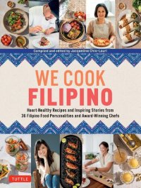 cover of the book We Cook Filipino: Heart-Healthy Recipes and Inspiring Stories from 36 Filipino Food Personalities and Award-Winning Chefs