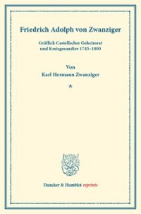 cover of the book Friedrich Adolph von Zwanziger,: Gräflich Castellscher Geheimrat und Kreisgesandter 1745–1800. (Neujahrsblätter, Heft XI)