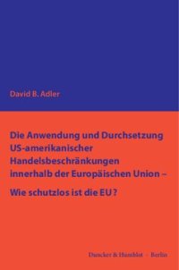 cover of the book Die Anwendung und Durchsetzung US-amerikanischer Handelsbeschränkungen innerhalb der Europäischen Union – Wie schutzlos ist die EU?