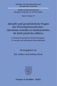 cover of the book Aktuelle und grundsätzliche Fragen des Wirtschaftsstrafrechts / Questions actuelles et fondamentales du droit pénal des affaires: 6. Deutsch-Französische Strafrechtstagung / 6ᵉ rencontre du droit pénal franco-allemand