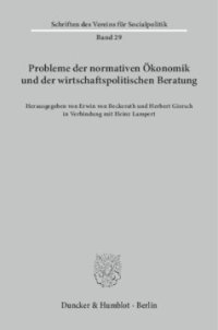 cover of the book Probleme der normativen Ökonomik und der wirtschaftspolitischen Beratung: Verhandlungen auf der Arbeitstagung des Vereins für Socialpolitik in Bad Homburg 1962