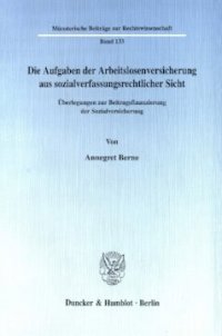 cover of the book Die Aufgaben der Arbeitslosenversicherung aus sozialverfassungsrechtlicher Sicht: Überlegungen zur Beitragsfinanzierung der Sozialversicherung