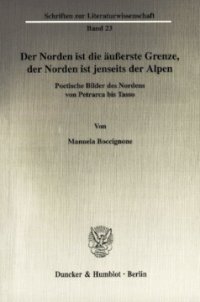 cover of the book Der Norden ist die äußerste Grenze, der Norden ist jenseits der Alpen: Poetische Bilder des Nordens von Petrarca bis Tasso