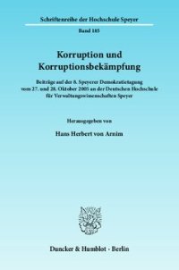 cover of the book Korruption und Korruptionsbekämpfung: Beiträge auf der 8. Speyerer Demokratietagung vom 27. und 28. Oktober 2005 an der Deutschen Hochschule für Verwaltungswissenschaften Speyer