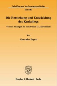 cover of the book Die Entstehung und Entwicklung des Kurkollegs: Von den Anfängen bis zum frühen 15. Jahrhundert