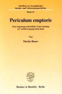 cover of the book Periculum emptoris: Eine dogmengeschichtliche Untersuchung zur Gefahrtragung beim Kauf