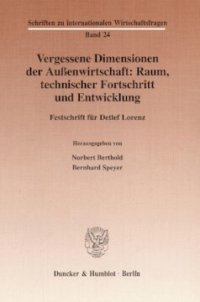 cover of the book Vergessene Dimensionen der Außenwirtschaft: Raum, technischer Fortschritt und Entwicklung: Festschrift für Detlef Lorenz