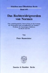 cover of the book Das Rechtswidrigwerden von Normen: Eine rechtsdogmatische Untersuchung zu den Grenzen der Wirksamkeit und Anwendbarkeit von Normen - Probleme des Spannungsverhältnisses von Recht und Zeit