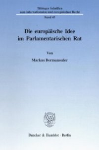 cover of the book Die europäische Idee im Parlamentarischen Rat