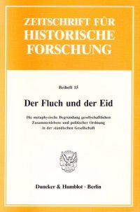 cover of the book Der Fluch und der Eid: Die metaphysische Begründung gesellschaftlichen Zusammenlebens und politischer Ordnung in der ständischen Gesellschaft. Red.: André Holenstein