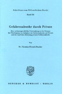 cover of the book Gefahrenabwehr durch Private: Eine verfassungsrechtliche Untersuchung zu den Grenzen der Übertragung von Aufgaben der Gefahrenabwehr auf Private und der staatlichen Zulassung privater Gefahrenabwehr