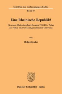 cover of the book Eine Rheinische Republik?: Die ersten Rheinstaatsbestrebungen 1918/19 in Zeiten des völker- und verfassungsrechtlichen Umbruchs