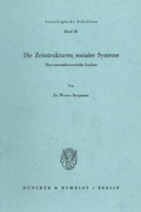 cover of the book Die Zeitstrukturen sozialer Systeme: Eine systemtheoretische Analyse