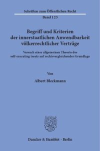 cover of the book Begriff und Kriterien der innerstaatlichen Anwendbarkeit völkerrechtlicher Verträge: Versuch einer allgemeinen Theorie des self-executing treaty auf rechtsvergleichender Grundlage