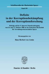 cover of the book Defizite in der Korruptionsbekämpfung und der Korruptionsforschung: Beiträge auf der 9. Speyerer Demokratietagung vom 26. und 27. Oktober 2006 an der Deutschen Hochschule für Verwaltungswissenschaften Speyer