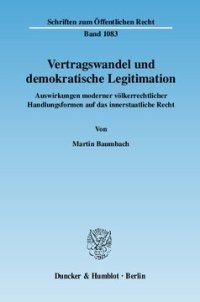 cover of the book Vertragswandel und demokratische Legitimation: Auswirkungen moderner völkerrechtlicher Handlungsformen auf das innerstaatliche Recht