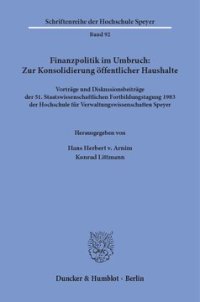 cover of the book Finanzpolitik im Umbruch: Zur Konsolidierung öffentlicher Haushalte: Vorträge und Diskussionsbeiträge der 51. Staatswissenschaftlichen Fortbildungstagung 1983 der Hochschule für Verwaltungswissenschaften Speyer