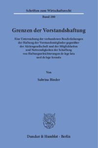 cover of the book Grenzen der Vorstandshaftung: Eine Untersuchung der vorhandenen Beschränkungen der Haftung der Vorstandsmitglieder gegenüber der Aktiengesellschaft und der Möglichkeiten und Notwendigkeiten der Schaffung von Haftungserleichterungen de lege lata und de leg