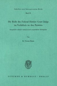 cover of the book Die Rolle des Federal District Court Judge im Verhältnis zu den Parteien: Dargestellt anhand exemplarisch ausgewählter Befugnisse