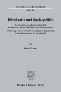 cover of the book Bürokratie und Sozialpolitik: Zur Geschichte staatlicher Sozialpolitik im Spiegel der älteren deutschen Staatsverwaltungslehre. Ein Beitrag zu einer historisch-soziologischen Begründung der Bürokratisierung der Sozialpolitik