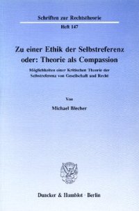 cover of the book Zu einer Ethik der Selbstreferenz oder: Theorie als Compassion: Möglichkeiten einer Kritischen Theorie der Selbstreferenz von Gesellschaft und Recht