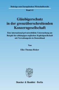 cover of the book Gläubigerschutz in der grenzüberschreitenden Konzerngesellschaft: Eine international-privatrechtliche Untersuchung am Beispiel der abhängigen englischen Kapitalgesellschaft mit Verwaltungssitz in Deutschland